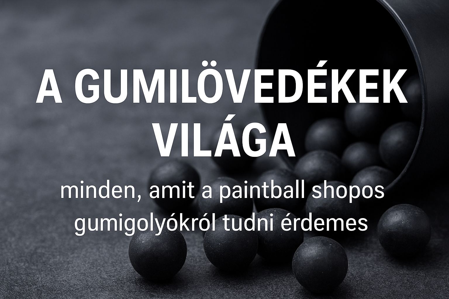 A gumilövedékek világa – minden, amit a Paintball Shopos gumigolyókról tudni érdemes